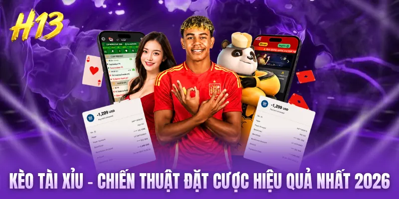 Kèo Tài Xỉu - Chiến Thuật Đặt Cược Hiệu Quả Nhất Năm 2026